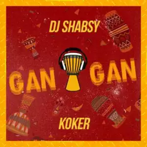 Dj Shabsy - “Gan Gan” ft. Koker